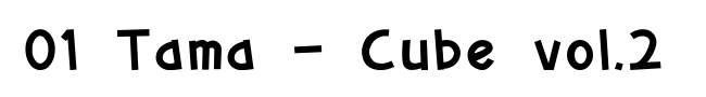 01 Tama - Cube vol.2